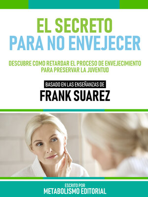 cover image of El Secreto Para No Envejecer--Basado En Las Enseñanzas De Frank Suarez